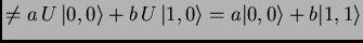 $\textstyle \neq a\,U\,{\vert,0 \rangle}+b\,U\,{\vert 1,0 \rangle}=
a{\vert,0 \rangle}+b{\vert 1,1 \rangle}$