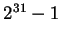 $2^{31}-1$