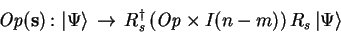 \begin{displaymath}
\mathit{Op}(\mathbf{s})\,\colon\,
{\vert\Psi \rangle}\,\ri...
...agger _s\,(\mathit{Op}\times I(n-m))\,R_s\,{\vert\Psi \rangle}
\end{displaymath}