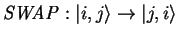 $\displaystyle \mathit{SWAP}: {\vert i,j \rangle}\to{\vert j,i \rangle}$