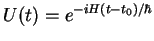$U(t)=e^{-iH(t-t_0)/\hbar}$