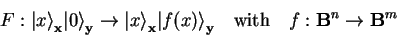 \begin{displaymath}
F:{\vert x \rangle}_\mathbf{x}{\vert \rangle}_\mathbf{y}\to...
...e}_\mathbf{y}
\quad{\rm with}\quad f:{\bf B}^n \to {\bf B}^m
\end{displaymath}