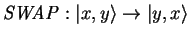$\mathit{SWAP}:{\vert x,y \rangle}\to{\vert y,x \rangle}$