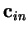 $\mathbf{c}_{in}$