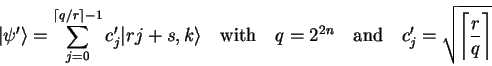 \begin{displaymath}
{\vert\psi' \rangle}=\sum_{j=0}^{{\left\lceil q/r \right\rc...
...nd}\quad
c_j' = \sqrt{{\left\lceil r \over q \right\rceil}}
\end{displaymath}