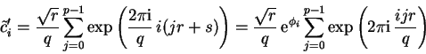 \begin{displaymath}
\tilde{c}_i'= {\sqrt{r} \over q} \sum_{j=0}^{p-1}
\exp\lef...
..._{j=0}^{p-1}
\exp\left(2 \pi {\rm i}\,{ijr \over q} \right)
\end{displaymath}
