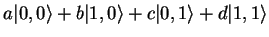 $ a {\vert,0 \rangle} + b {\vert 1,0 \rangle} +
c {\vert,1 \rangle} + d {\vert 1,1 \rangle} $