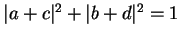 $\vert a+c\vert^2+\vert b+d\vert^2=1$