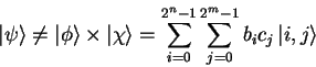 \begin{displaymath}
{\vert\psi \rangle}\neq{\vert\phi \rangle}\times{\vert\chi ...
...m_{i=0}^{2^n-1}\sum_{j=0}^{2^m-1}
b_ic_j\,{\vert i,j \rangle}
\end{displaymath}