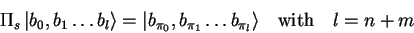\begin{displaymath}
\Pi_s\,{\vert b_0,b_1\ldots b_l \rangle}=
{\vert b_{\pi_0},b_{\pi_1}\ldots b_{\pi_l} \rangle}\quad{\rm with}\quad l=n+m
\end{displaymath}