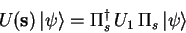 \begin{displaymath}
U(\mathbf{s})\,{\vert\psi \rangle}=
\Pi^\dagger _s\,U_1\,\Pi_s\,{\vert\psi \rangle}
\end{displaymath}