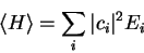 \begin{displaymath}
{\langle H \rangle}=\sum_{i} \vert c_i\vert^2 E_i
\end{displaymath}