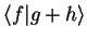 $\displaystyle {\langle f\vert g+h \rangle}$