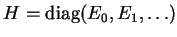 $H=\mathrm{diag}(E_0, E_1, \ldots)$