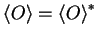 ${\langle O \rangle}={{\langle O \rangle}}^*$