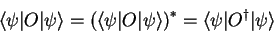 \begin{displaymath}
{\langle \psi\vert}O{\vert\psi \rangle}={\left({\langle \ps...
...right)}^*=
{\langle \psi\vert}{O}^\dagger {\vert\psi \rangle}
\end{displaymath}