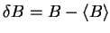 $\delta B=B-{\langle B \rangle}$