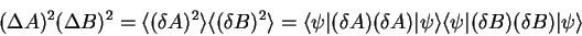 \begin{displaymath}
(\Delta A)^2(\Delta B)^2={\langle (\delta A)^2 \rangle}{\lan...
...le}
{\langle \psi\vert}(\delta B)(\delta B){\vert\psi \rangle}
\end{displaymath}