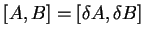 $[A,B]=[\delta A,\delta B]$
