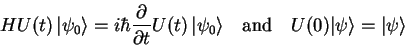 \begin{displaymath}
H U(t)  {\vert\psi_0 \rangle} = i\hbar \frac{\partial }{\pa...
...\mathrm{and}\quad U(0) {\vert\psi \rangle}={\vert\psi \rangle}
\end{displaymath}
