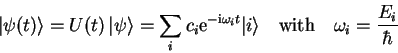 \begin{displaymath}
{\vert\psi(t) \rangle}=U(t)  {\vert\psi \rangle}=
\sum_i ...
... \rangle} \quad\mathrm{with}\quad
\omega_i=\frac{E_i}{\hbar}
\end{displaymath}