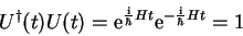 \begin{displaymath}
{U}^\dagger (t)U(t)=\mathrm{e}^{\frac{\mathrm{i}}{\hbar}Ht}\mathrm{e}^{-\frac{\mathrm{i}}{\hbar}Ht}=1
\end{displaymath}