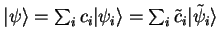 ${\vert\psi \rangle}=\sum_i c_i {\vert\psi_i \rangle}=
\sum_i \tilde{c}_i {\vert\tilde{\psi}_i \rangle}$