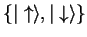 $\{{\vert\uparrow \rangle},{\vert\downarrow \rangle}\}$