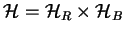$\mathcal{H}=\mathcal{H}_R \times \mathcal{H}_B$