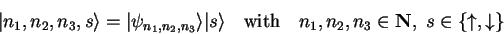 \begin{displaymath}
{\vert n_1,n_2,n_3,s \rangle}={\vert\psi_{n_1,n_2,n_3} \ran...
...}\quad n_1,n_2,n_3\in\mathbf{N},\; s\in\{\uparrow,\downarrow\}
\end{displaymath}
