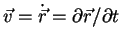 $\vec{v}=\dot{\vec{r}}=\partial\vec{r}/\partial t$