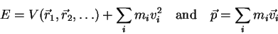 \begin{displaymath}
E=V(\vec{r}_1, \vec{r}_2,\ldots)+\sum_i m_i v^2_i
\quad\mathrm{and}\quad \vec{p}=\sum_i m_i \vec{v}_i
\end{displaymath}
