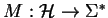 $M: \mathcal{H}\to\Sigma^*$
