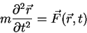 \begin{displaymath}
m \frac{\partial^2 \vec{r}}{\partial t^2}=\vec{F}(\vec{r},t)
\end{displaymath}