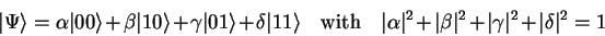 \begin{displaymath}
{\vert\Psi \rangle}=\alpha {\vert0 \rangle}+\beta {\vert 10 ...
...rt^2+\vert\beta\vert^2+\vert\gamma\vert^2+\vert\delta\vert^2=1
\end{displaymath}