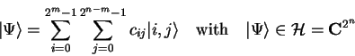 \begin{displaymath}
{\vert\Psi \rangle}=\sum_{i=0}^{2^m-1}\sum_{j=0}^{2^{n-m}-1...
...{with}\quad {\vert\Psi \rangle}\in\mathcal{H}=\mathbf{C}^{2^n}
\end{displaymath}
