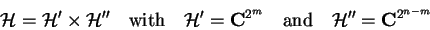 \begin{displaymath}
\mathcal{H}=\mathcal{H}'\times\mathcal{H}''\quad\mathrm{with...
...{2^m}\quad\mathrm{and}\quad \mathcal{H}''=\mathbf{C}^{2^{n-m}}
\end{displaymath}