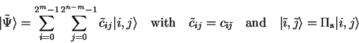 \begin{displaymath}
{\vert\tilde{\Psi} \rangle}=
\sum_{i=0}^{2^m-1} \sum_{j=0}...
...},\tilde{\jmath} \rangle}=\Pi_{\mathbf{s}} {\vert i,j \rangle}
\end{displaymath}