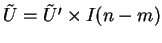 $\tilde{U}=\tilde{U}'\times I(n-m)$