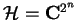 $\mathcal{H}=\mathbf{C}^{2^n}$