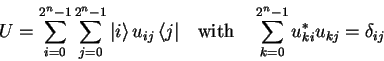 \begin{displaymath}
U=\sum_{i=0}^{2^n-1} \sum_{j=0}^{2^n-1}
{\vert i \rangle}...
...rm{with}\quad \sum_{k=0}^{2^n-1} {u}^*_{ki} u_{kj}=\delta_{ij}
\end{displaymath}
