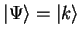 ${\vert\Psi \rangle}={\vert k \rangle}$