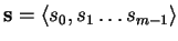 $\mathbf{s}={\langle s_0,s_1\ldots s_{m-1} \rangle}$