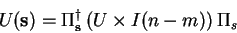 \begin{displaymath}
U(\mathbf{s})={\Pi}^\dagger _{\mathbf{s}} (U \times I(n-m)) \Pi_s
\end{displaymath}
