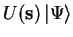 $U(\mathbf{s}) {\vert\Psi \rangle}$