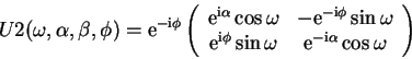 \begin{displaymath}
U2(\omega,\alpha,\beta,\phi)=
\mathrm{e}^{-\mathrm{i}\phi}...
...thrm{e}^{-\mathrm{i}\alpha} \cos\omega
\end{array}\right)\end{displaymath}