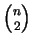 ${n \choose 2}$
