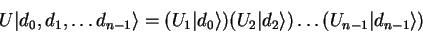 \begin{displaymath}
U {\vert d_0,d_1,\ldots d_{n-1} \rangle}=
(U_1 {\vert d_0 ...
...2 {\vert d_2 \rangle})\ldots (U_{n-1} {\vert d_{n-1} \rangle})
\end{displaymath}
