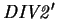 $\mathit{DIV2}'$