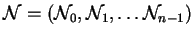 $\mathcal{N}=(\mathcal{N}_0,\mathcal{N}_1,\ldots \mathcal{N}_{n-1})$